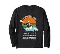 Io Non vado Whitewater Kayak perché Lo Amo Kayak Maglia a Manica
