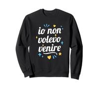 Io Non Volevo Venire Felpa