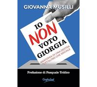 Io non voto Giorgia. Anatomia di una destra tutt'altro che sociale