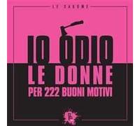 Io odio le donne per 222 buoni motivi