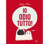 Io odio tutto! Ediz. illustrata