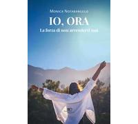 Io, ora. La forza di non arrendersi mai