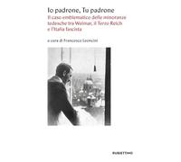 Io padrone tu padrone. Il caso emblematico delle minoranze tedesche tra Weimar, il Terzo Reich e l'Italia fascista