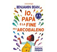 Io, papà e la fine dell'arcobaleno. Con QR Code
