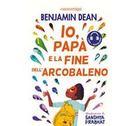 Io, papà e la fine dell'arcobaleno. Con QR Code