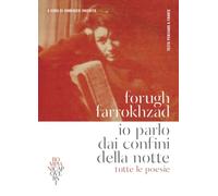 IO PARLO DAI CONFINI DELLA NOTTE. TUTTE LE POESIE. TESTO PERSIANO A FRONTE -