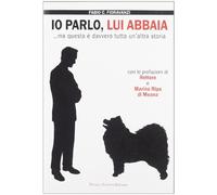 Io parlo, lui abbaia