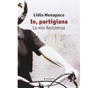 Io, partigiana. La mia resistenza