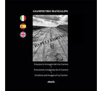 Libri Manzalini Giampietro - Io Pellegrino. Emozioni E Immagini Del Mio Camino.