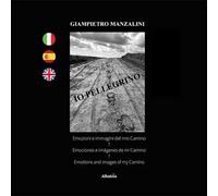 Io pellegrino. Emozioni e immagini del mio Camino. Ediz. italiana, spagnola e inglese