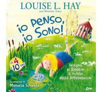 Io penso, io sono! Insegna ai bambini il potere delle affermazioni. Ediz. illustrata