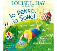 Io penso, io sono! Insegna ai bambini il potere delle affermazioni. Ediz. illustrata