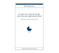 Io, per me, amo le strade che riescono agli erbosi fossi