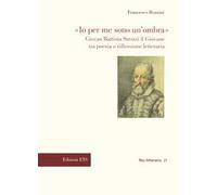 «Io per me sono un’ombra». Giovan Battista Strozzi il Giovane tra poesia e riflessione letteraria