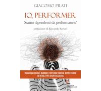Libri Prati Giacomo - Io, Performer. Siamo Dipendenti Da Performancem
