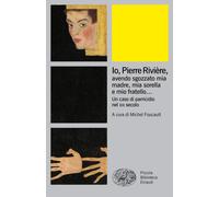 Io, Pierre Rivière, avendo sgozzato mia madre, mia sorella e mio fratello... Un