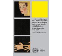 Libri Io, Pierre Riviere, Avendo Sgozzato Mia Madre, Mia Sorella E Mio Fratello.