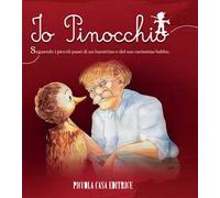 Io, Pinocchio. Seguendo i piccoli passi di un burattino e del suo carissimo babbo