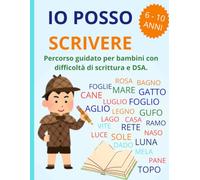 IO POSSO SCRIVERE: Percorso guidato per bambini con difficoltà di scrittura e DSA.