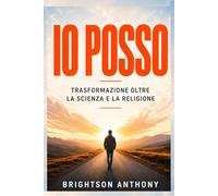 IO POSSO: Trasformazione oltre la Scienza e la Religione