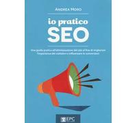 Io pratico SEO. Una guida pratica all'ottimizzazione del sito al fine di migliorare l'esperienza dei visitatori e influenzare le conversioni