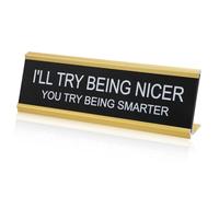 Io Proverò ad Essere Più Gentile tu Prova ad Essere Più Intelligente Cartelli da Scrivania, Divertente Decorazione per Ufficio Desk Sign Regalo per Collega Capo Insegnante (Cornice Dorata)
