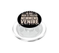 Io Qui Non Ci Volevo Nemmeno Venire Frase Divertente PopSockets PopGrip per MagSafe