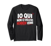 Io Qui Non Ci volevo nemmeno Venire Maglia a Manica