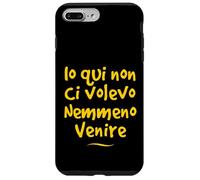 Io qui non ci volevo venire nemmeno Divertente Idea regalo Custodia per iPhone 7 Plus/8 Plus