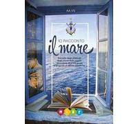 Io racconto il mare. Raccolta degli elaborati degli alunni della scuola secondaria di primo grado e proposte di attività didattiche