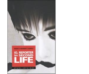 Io, reporter in Second life di Marco Cadioli - ShaKe, 2007