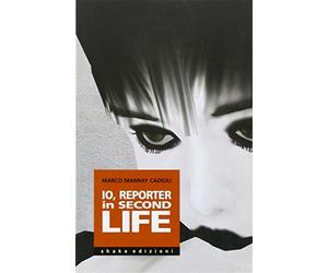 Io, reporter in Second life. Ediz. illustrata - Cadioli Marco