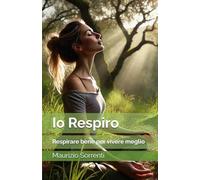 Io Respiro: Respirare Bene per Vivere Meglio
