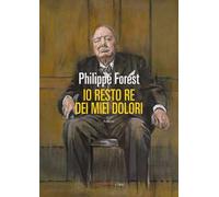 6542024 3305551 Libri Philippe Forest - Io Resto Re Dei Miei Dolori