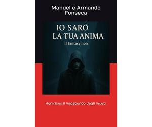 Io sarò la tua anima: Honiricus il Vagabondo degli Incubi