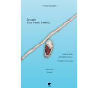 Io sarò Pier Paolo Pasolini: (La riva destra del Tagliamento e… Il Sogno di una cosa) - Atto Unico Teatrale
