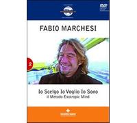 Io scelgo, io voglio, io sono. Il metodo Extropic Mind. Con DVD - Marchesi...