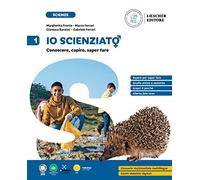Io scienziat⚥. Conoscere, capire, saper fare. Per la Scuola Media (Vol. 1)