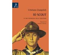 Io scout. La mia esperienza nello scoutismo