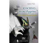 Io scrivo... Tu mi leggerai? Storie e racconti di autori emergenti