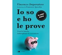 Io so e ho le prove. Così le banche imbrogliano il correntista