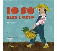 Io so fare l'orto. Ediz. a colori