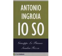 Io so. La verità sui rapporti tra mafia e Stato - Lo Bianco Giuseppe, Rizz...