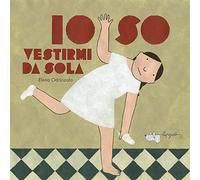 Io so vestirmi da sola. Ediz. a colori