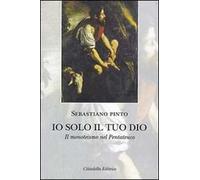 Io solo il tuo Dio. Il monoteismo nel Pentateuco