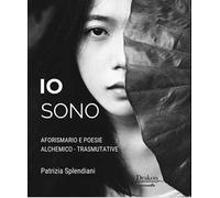 Io sono. Aforismario e poesie alchemico-trasmutative