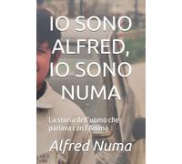 IO SONO ALFRED, IO SONO NUMA: La storia dell’uomo che parlava con l’Anima
