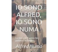 IO SONO ALFRED, IO SONO NUMA: La storia delluomo che parlava con lAnima ...