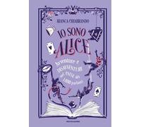 Io sono Alice. Avventure e disavventure nel paese dei libri parlanti