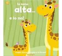 Io sono alta... e io no! Leggi, gioca e impara le forme! Ediz. illustrata